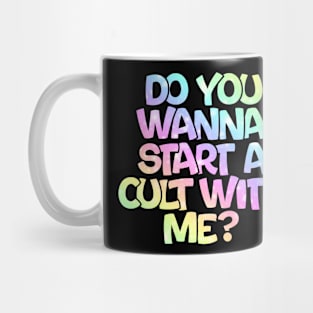 Do you wanna start a cult with me? Mug